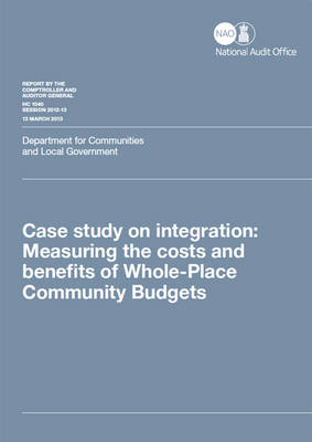 Case study on integration: measuring the costs and benefits of Whole-Place Community Budgets, Department for Communities and Local Government - House of Commons Papers 2012-13 1040 (Paperback)