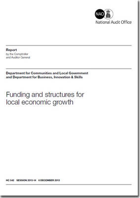 Funding and structures for local economic growth: Department for Communities and Local Government and Department for Business, Innovation and Skills - House of Commons Papers 2013-14 542 (Paperback)