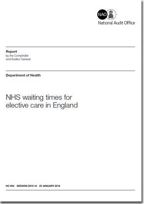 NHS waiting times for elective care in England: Department of Health - House of Commons Papers 2013-14 964 (Paperback)