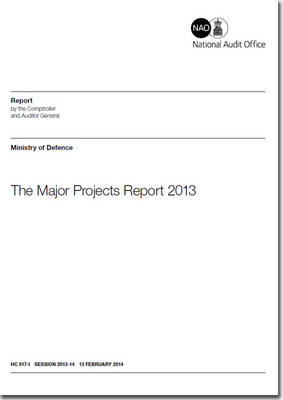 The major projects report 2013: Ministry of Defence - House of Commons Papers 2013-14 817-I (Paperback)