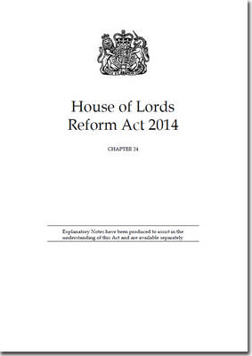 House of Lords Reform Act 2014: Chapter 24 (Paperback)