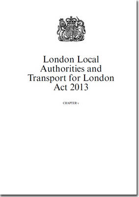 London Local Authorities and Transport for London Act 2013: Chapter v (Paperback)