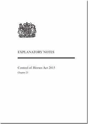 Control of Horses Act 2015: Chapter 23, explanatory notes (Paperback)