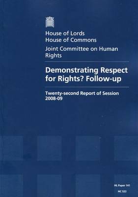 Demonstrating Respect for Rights? Follow-up: Twenty-second Report of Session 2008-09 - Report, Together with Formal Minutes, Oral and Written Evidence - HL Session 2008-09 (Paperback)