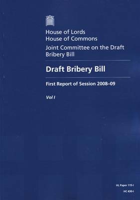 Draft Bribery Bill: Report, Together with Formal Minutes v. 1: First Report of Session 2008-09 - HL Session 2008-09 (Paperback)