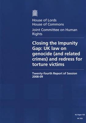 Closing the Impunity Gap: Twenty-fourth Report of Session 2008-09 - Report, Together with Formal Minutes and Oral and Written Evidence: UK Law on Genocide (and Related Crimes) and Redress for Torture Victims - HL Session 2008-09 (Paperback)