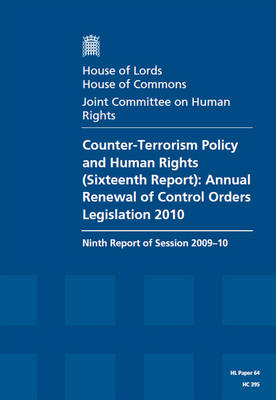 Counter-Terrorism Policy and Human Rights (Sixteenth Report): Annual Renewal of Control Orders Legislation 2010 Ninth Report of Session 2009-10 Report 2009-10: House of Lords Paper 64 Session 2009-10 - House of Lords Papers Session 2009-10 (Paperback)
