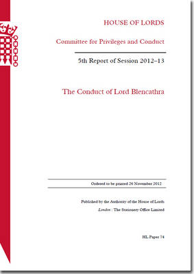 The conduct of Lord Blencathra: 5th report of session 2012-13 - House of Lords Papers 2012-13 74 (Paperback)