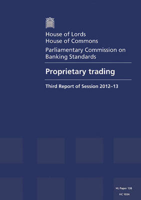 Proprietary trading: third report of session 2012-13, report, together with formal minutes - House of Commons Papers 2012-13 1034 (Paperback)