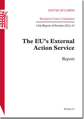 The EU's External Action Service: report, 11th report of session 2012-13 - House of Lords Papers 2012-13 147 (Paperback)