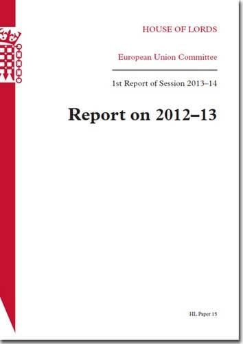 Report on 2012-13: 1st report of session 2013-14 - House of Lords Papers 2013-14 15 (Paperback)