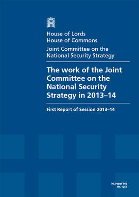 The work of the Joint Committee on the National Security Strategy in 2013-4: first report of session 2013-14, report, together with formal minutes - House of Commons Papers 2013-14 1257 (Paperback)