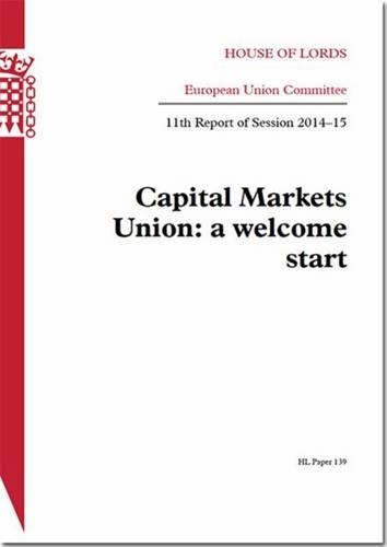 Capital Markets Union: a welcome start, 11th report of session 2014-15 - House of Lords Papers 2014-15 139 (Paperback)