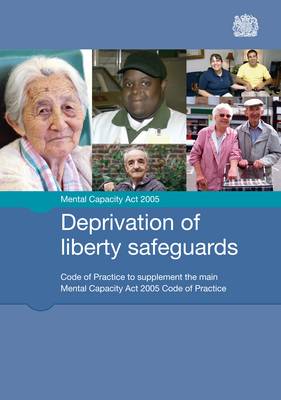 Deprivation of liberty safeguards: code of practice to supplement the main Mental Capacity Act 2005 code of practice (Paperback)