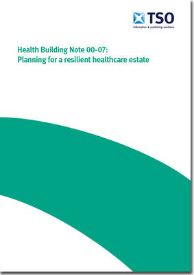 Planning for a resilient healthcare estate - Health building note Core elements H (Paperback)