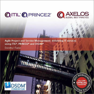 Agile project and service management: delivering IT services using PRINCE2, ITIL and DSDM (Paperback)
