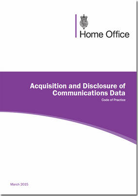 Acquisition and disclosure of communications data: code of practice (Paperback)