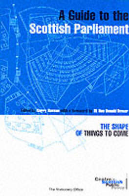 A Guide to the Scottish Parliament: The Shape of Things to Come (Paperback)