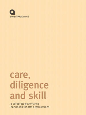 Care, Diligence and Skill 2008: A Corporate Governance Handbook for Arts Organisations (Spiral bound)