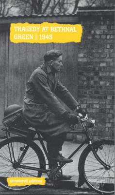 Tragedy at Bethnal Green, 1943 - Uncovered Editions (Paperback)