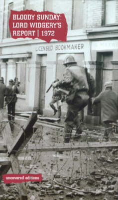Bloody Sunday, 1972: Lord Widgery's Report of Events in Londonderry, Northern Ireland, on 30 January 1972 - Uncovered Editions (Paperback)