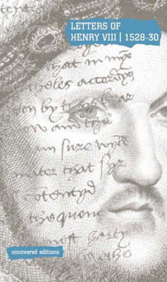 Letters of Henry VIII, 1526-29: Extracts from the Calendar of State Papers of Henry VIII - Uncovered Editions (Paperback)