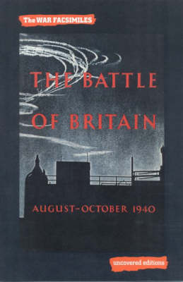 The Battle of Britain, August-October 1940: An Air Ministry Account of the Great Days from 8 August-31 October 1940 - Uncovered Editions: War Facsimiles S. (Paperback)