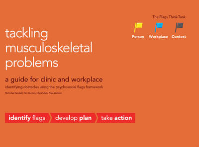 Tackling musculoskeletal problems: a guide for clinic and workplace, identifying obstacles using the psychosocial flags framework (Paperback)