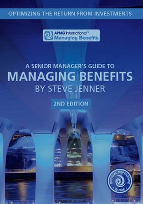 A senior manager's guide to managing benefits: optimizing the return from investments (Paperback)