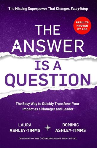 The Answer is a Question: The Missing Superpower that Changes Everything and Will Transform Your Impact as a Manager and Leader (Paperback)