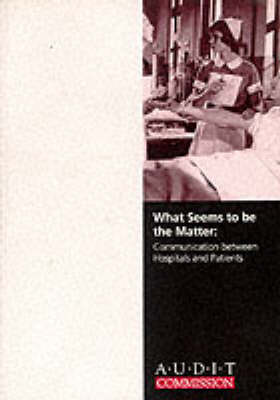 What Seems to be the Matter?: Communication Between Hospitals and Patients - National Health Service Report No. 12 (Paperback)