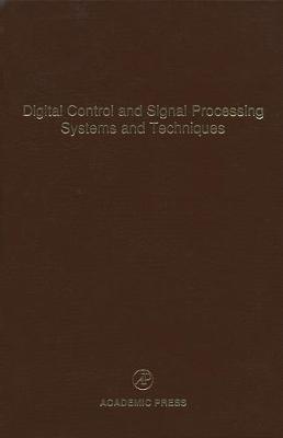 Digital Control and Signal Processing Systems and Techniques: Volume 78: Advances in Theory and Applications - Control and Dynamic Systems (Hardback)
