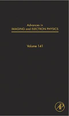 Advances in Imaging and Electron Physics: Volume 141 - Advances in Imaging and Electron Physics (Hardback)