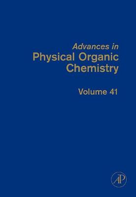 Advances in Physical Organic Chemistry: Volume 41 - Advances in Physical Organic Chemistry (Hardback)