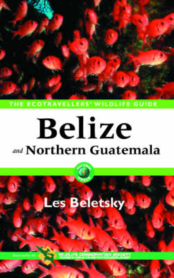 Belize and Northern Guatemala: The Ecotravellers' Wildlife Guide - Ecotravellers' Wildlife Guides (Paperback)