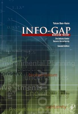 Info-Gap Decision Theory: Decisions Under Severe Uncertainty (Hardback)