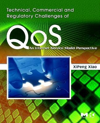 Technical, Commercial and Regulatory Challenges of QoS: An Internet Service Model Perspective - The Morgan Kaufmann Series in Networking (Hardback)