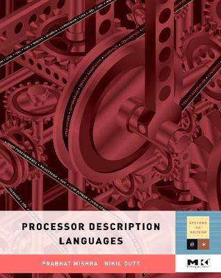 Processor Description Languages: Volume 1 - Systems on Silicon (Hardback)