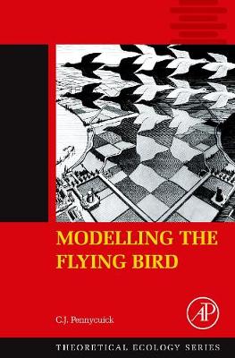 Modelling the Flying Bird: Volume 5 - Theoretical Ecology Series (Hardback)