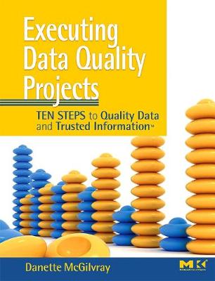 Executing Data Quality Projects: Ten Steps to Quality Data and Trusted Information (TM) (Paperback)