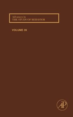 Advances in the Study of Behavior: Volume 39 - Advances in the Study of Behavior (Hardback)
