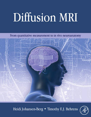 Diffusion MRI: From Quantitative Measurement to In-vivo Neuroanatomy (Hardback)