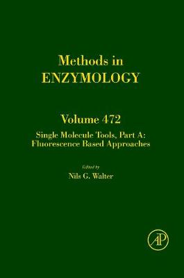 Single Molecule Tools: Single Molecule Tools, Part A: Fluorescence Based Approaches Fluorescence Based Approaches: Pt. A Volume 472 - Methods in Enzymology (Hardback)