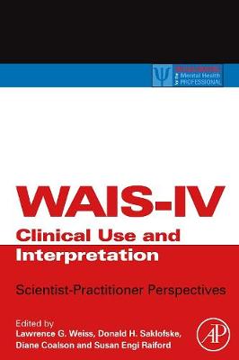 WAIS-IV Clinical Use and Interpretation: Scientist-Practitioner Perspectives - Practical Resources for the Mental Health Professional (Hardback)