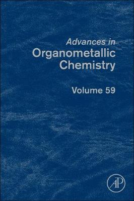 Advances in Organometallic Chemistry: Volume 59 - Advances in Organometallic Chemistry (Hardback)