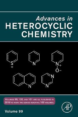Advances in Heterocyclic Chemistry: Volume 99 - Advances in Heterocyclic Chemistry (Hardback)