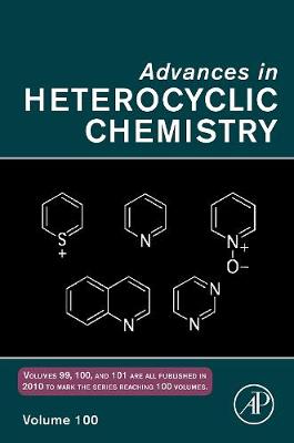 Advances in Heterocyclic Chemistry: Volume 100 - Advances in Heterocyclic Chemistry (Hardback)