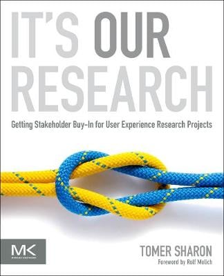 It's Our Research: Getting Stakeholder Buy-in for User Experience Research Projects (Paperback)
