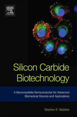 Silicon Carbide Biotechnology: A Biocompatible Semiconductor for Advanced Biomedical Devices and Applications (Hardback)
