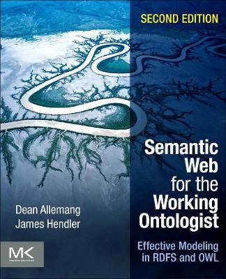 Semantic Web for the Working Ontologist: Effective Modeling in RDFS and OWL (Paperback)